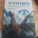 Aceiteros: «La mayoría de estos trabajadores no tenían ningún vínculo con lo sindical e incluso tenían una mirada muy crítica sobre éste»